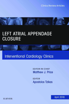 Left Atrial Appendage Closure, An Issue of Interventional Cardiology Clinics, E-Book Left Atrial Appendage Closure, An Issue of Interventional Cardiology Clinics, E-Book