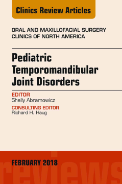 Pediatric Temporomandibular Joint Disorders, An Issue of Oral and Maxillofacial Surgery Clinics of North America Pediatric Temporomandibular Joint Disorders, An Issue of Oral and Maxillofacial Surgery Clinics of North America