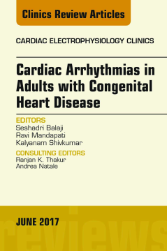 Cardiac Arrhythmias in Adults with Congenital Heart Disease, An Issue of Cardiac Electrophysiology Clinics, E-Book Cardiac Arrhythmias in Adults with Congenital Heart Disease, An Issue of Cardiac Electrophysiology Clinics, E-Book