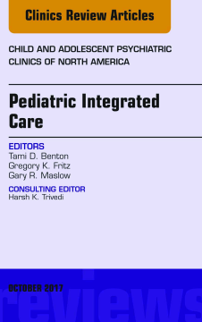 Pediatric Integrated Care, An Issue of Child and Adolescent Psychiatric Clinics of North America, E-Book