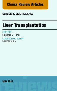 Liver Transplantation, An Issue of Clinics in Liver Disease, E-Book Liver Transplantation, An Issue of Clinics in Liver Disease, E-Book