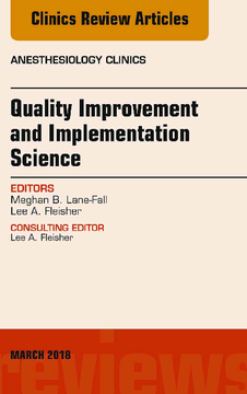 Quality Improvement and Implementation Science, An Issue of Anesthesiology Clinics, E-Book