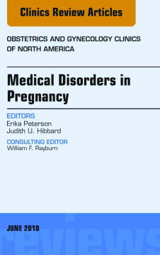 Medical Disorders in Pregnancy, An Issue of Obstetrics and Gynecology Clinics, E-Book Medical Disorders in Pregnancy, An Issue of Obstetrics and Gynecology Clinics, E-Book