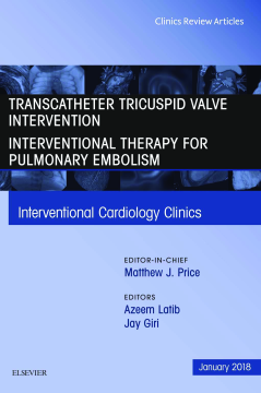 Transcatheter Tricuspid Valve Intervention / Interventional Therapy for Pulmonary Embolism, An Issue of Interventional Cardiology Clinics, E-Book Transcatheter Tricuspid Valve Intervention / Interventional Therapy for Pulmonary Embolism, An Issue of Interventional Cardiology Clinics, E-Book