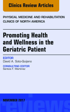 Promoting Health and Wellness in the Geriatric Patient, An Issue of Physical Medicine and Rehabilitation Clinics of North America, E-Book