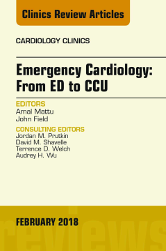 Emergency Cardiology: From ED to CCU, An Issue of Cardiology Clinics, E-Book Emergency Cardiology: From ED to CCU, An Issue of Cardiology Clinics, E-Book