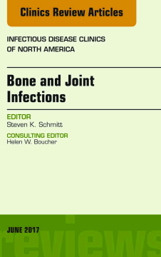 Bone and Joint Infections, An Issue of Infectious Disease Clinics of North America, E-Book