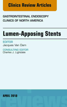 Lumen-Apposing Stents, An Issue of Gastrointestinal Endoscopy Clinics, E-Book Lumen-Apposing Stents, An Issue of Gastrointestinal Endoscopy Clinics, E-Book