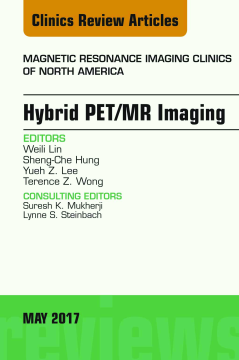 Hybrid PET/MR Imaging, An Issue of Magnetic Resonance Imaging Clinics of North America, E-Book Hybrid PET/MR Imaging, An Issue of Magnetic Resonance Imaging Clinics of North America, E-Book