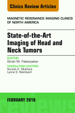 State-of-the-Art Imaging of Head and Neck Tumors, An Issue of Magnetic Resonance Imaging Clinics of North America, E-Book