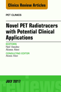 Novel PET Radiotracers with Potential Clinical Applications, An Issue of PET Clinics, E-Book