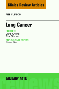Lung Cancer, An Issue of PET Clinics, E-Book Lung Cancer, An Issue of PET Clinics, E-Book