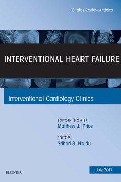 Interventional Heart Failure, An Issue of Interventional Cardiology Clinics, E-Book Interventional Heart Failure, An Issue of Interventional Cardiology Clinics, E-Book