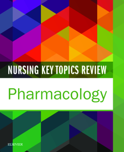 Nursing Key Topics Review: Pharmacology - E-Book Nursing Key Topics Review: Pharmacology - E-Book