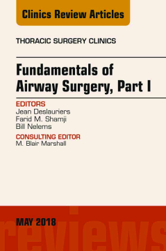 Fundamentals of Airway Surgery, Part I, An Issue of Thoracic Surgery Clinics, E-Book
