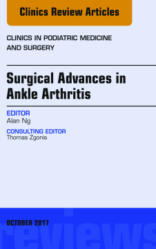 Surgical Advances in Ankle Arthritis, An Issue of Clinics in Podiatric Medicine and Surgery, E-Book Surgical Advances in Ankle Arthritis, An Issue of Clinics in Podiatric Medicine and Surgery, E-Book