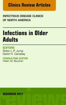 Infections in Older Adults, An Issue of Infectious Disease Clinics of North America, E-Book Infections in Older Adults, An Issue of Infectious Disease Clinics of North America, E-Book