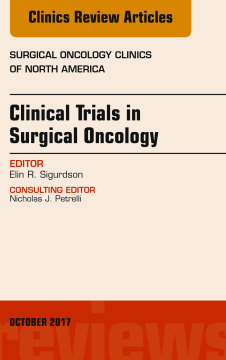 Clinical Trials in Surgical Oncology, An Issue of Surgical Oncology Clinics of North America, E-Book Clinical Trials in Surgical Oncology, An Issue of Surgical Oncology Clinics of North America, E-Book