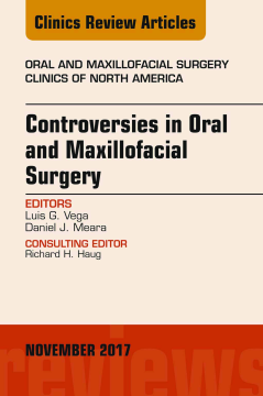 Controversies in Oral and Maxillofacial Surgery, An Issue of Oral and Maxillofacial Clinics of North America, E-Book Controversies in Oral and Maxillofacial Surgery, An Issue of Oral and Maxillofacial Clinics of North America, E-Book