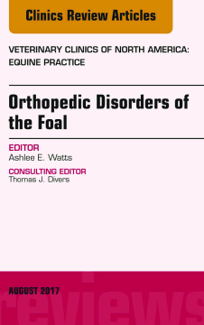Orthopedic Disorders of the Foal, An Issue of Veterinary Clinics of North America: Equine Practice, E-Book