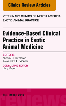 Evidence-Based Clinical Practice in Exotic Animal Medicine, An Issue of Veterinary Clinics of North America: Exotic Animal Practice, E-Book Evidence-Based Clinical Practice in Exotic Animal Medicine, An Issue of Veterinary Clinics of North America: Exotic Animal Practice, E-Book