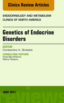Genetics of Endocrine Disorders, An Issue of Endocrinology and Metabolism Clinics of North America E-Book