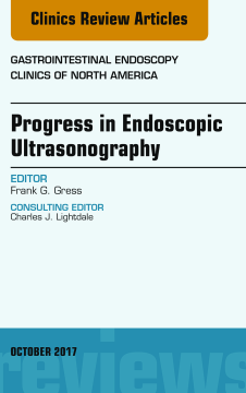 Progress in Endoscopic Ultrasonography, An Issue of Gastrointestinal Endoscopy Clinics, E-Book Progress in Endoscopic Ultrasonography, An Issue of Gastrointestinal Endoscopy Clinics, E-Book