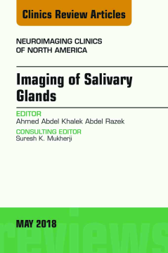 Imaging of Salivary Glands, An Issue of Neuroimaging Clinics of North America, E-Book Imaging of Salivary Glands, An Issue of Neuroimaging Clinics of North America, E-Book