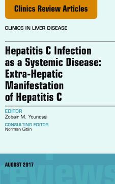 Hepatitis C Infection as a Systemic Disease:Extra-HepaticManifestation of Hepatitis C, An Issue of Clinics in Liver Disease, E-Book