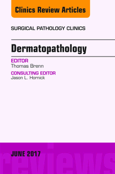 Dermatopathology, An Issue of Surgical Pathology Clinics, E-Book Dermatopathology, An Issue of Surgical Pathology Clinics, E-Book