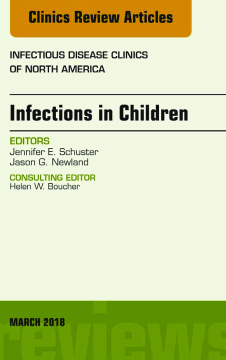 Infections in Children, An Issue of Infectious Disease Clinics of North America, E-Book Infections in Children, An Issue of Infectious Disease Clinics of North America, E-Book