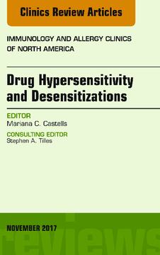 Drug Hypersensitivity and Desensitizations, An Issue of Immunology and Allergy Clinics of North America, E-Book