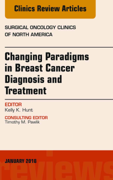 Changing Paradigms in Breast Cancer Diagnosis and Treatment, An Issue of Surgical Oncology Clinics of North America, E-Book Changing Paradigms in Breast Cancer Diagnosis and Treatment, An Issue of Surgical Oncology Clinics of North America, E-Book