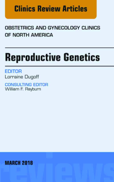 Reproductive Genetics, An Issue of Obstetrics and Gynecology Clinics, E-Book