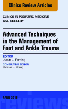 Advanced Techniques in the Management of Foot and Ankle Trauma, An Issue of Clinics in Podiatric Medicine and Surgery, E-Book