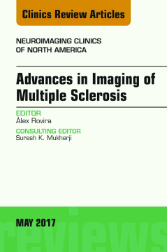 Advances in Imaging of Multiple Sclerosis, An Issue of Neuroimaging Clinics of North America, E-Book Advances in Imaging of Multiple Sclerosis, An Issue of Neuroimaging Clinics of North America, E-Book