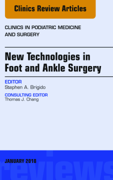 New Technologies in Foot and Ankle Surgery, An Issue of Clinics in Podiatric Medicine and Surgery, E-Book