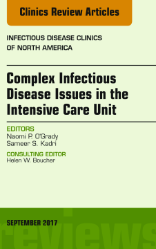 Complex Infectious Disease Issues in the Intensive Care Unit, An Issue of Infectious Disease Clinics of North America, E-Book Complex Infectious Disease Issues in the Intensive Care Unit, An Issue of Infectious Disease Clinics of North America, E-Book