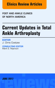 Current Updates in Total Ankle Arthroplasty, An Issue of Foot and Ankle Clinics of North America, E-Book Current Updates in Total Ankle Arthroplasty, An Issue of Foot and Ankle Clinics of North America, E-Book