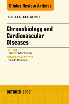 Chronobiology and Cardiovascular Diseases, An Issue of Heart Failure Clinics, E-Book Chronobiology and Cardiovascular Diseases, An Issue of Heart Failure Clinics, E-Book
