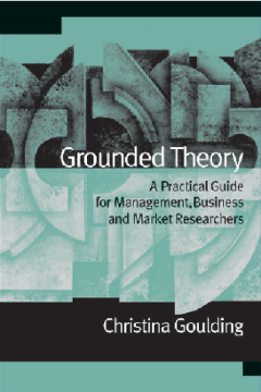 Grounded Theory:A Practical Guide for Management, Business and Market Researchers Grounded Theory:A Practical Guide for Management, Business and Market Researchers