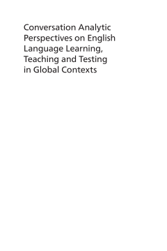 Conversation Analytic Perspectives on English Language Learning, Teaching and Testing in Global Contexts Conversation Analytic Perspectives on English Language Learning, Teaching and Testing in Global Contexts
