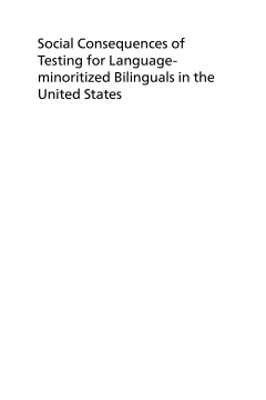 Social Consequences of Testing for Language-minoritized Bilinguals in the United States Social Consequences of Testing for Language-minoritized Bilinguals in the United States
