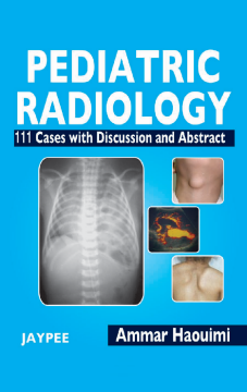 Pediatric Radiology 111 Cases with Discussion and Abstract (Conventional Radiology, Ultrasound, CT, MRI, Nuclear Medicine) Pediatric Radiology 111 Cases with Discussion and Abstract (Conventional Radiology, Ultrasound, CT, MRI, Nuclear Medicine)