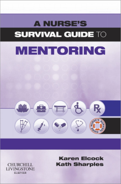 A Nurse's Survival Guide to Mentoring E-Book A Nurse's Survival Guide to Mentoring E-Book