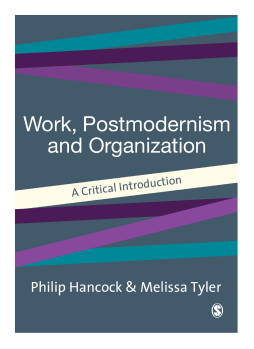 Work, Postmodernism and Organization: A Critical Introduction Work, Postmodernism and Organization: A Critical Introduction