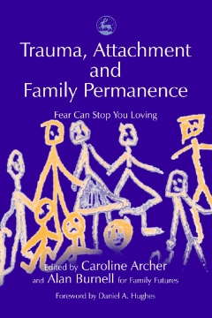 Trauma, Attachment and Family Permanence Trauma, Attachment and Family Permanence