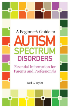 A Beginner's Guide to Autism Spectrum Disorders A Beginner's Guide to Autism Spectrum Disorders