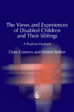 The Views and Experiences of Disabled Children and Their Siblings