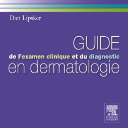 Guide de l'examen clinique et du diagnostic en dermatologie Guide de l'examen clinique et du diagnostic en dermatologie